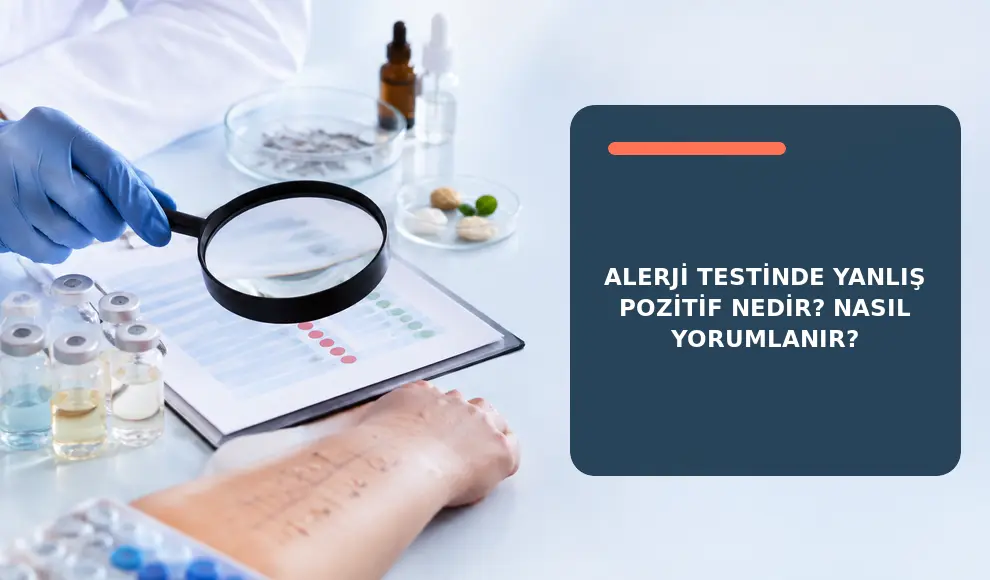 Alerji Testinde Yanlış Pozitif Nedir? Nasıl Yorumlanır?