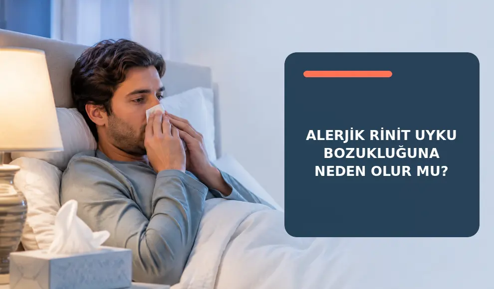 Alerjik Rinit Uyku Bozukluğuna Neden Olur mu? Alerjik Rinit Uyku Bozukluğuna Neden Olur mu?