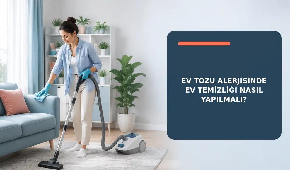 Ev Tozu Alerjisinde Ev Temizliği Nasıl Yapılmalı?