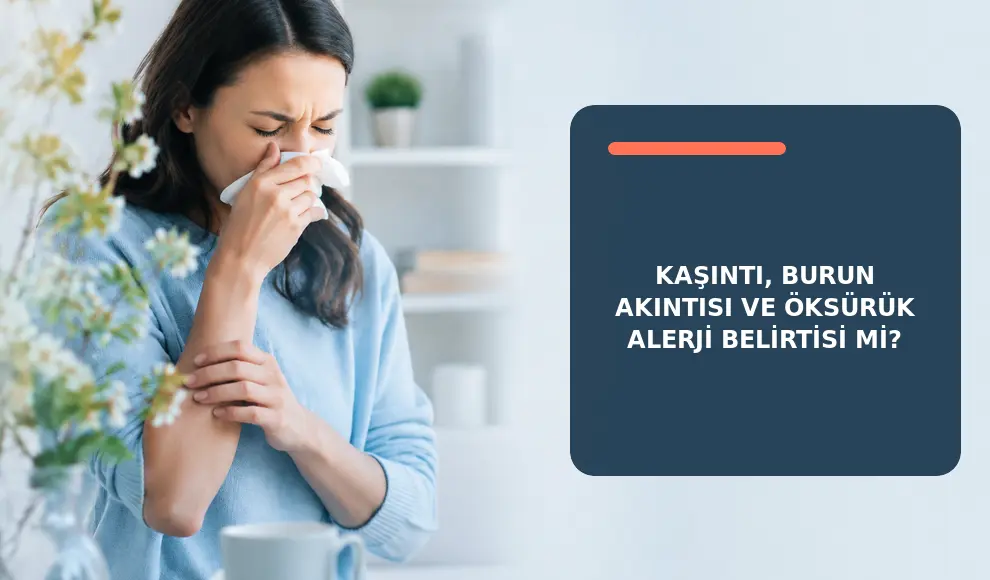 Kaşıntı, Burun Akıntısı ve Öksürük Alerji Belirtisi mi?