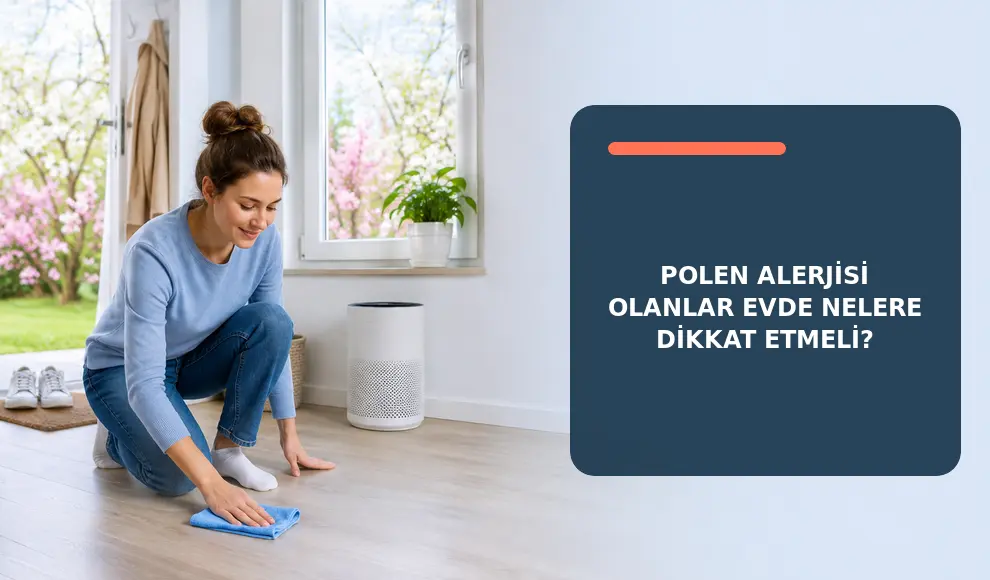 Polen Alerjisi Olanlar Evde Nelere Dikkat Etmeli?