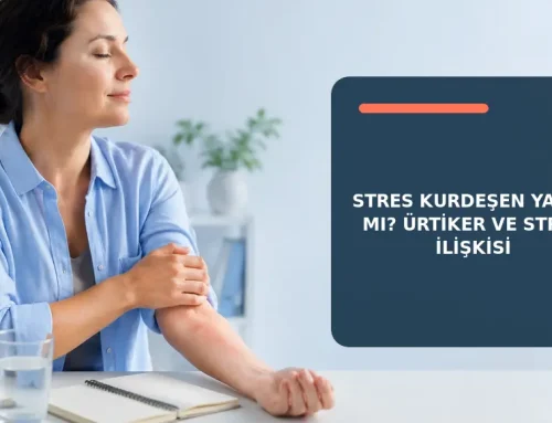 Stres Kurdeşen Yapar mı? Ürtiker ve Stres İlişkisi